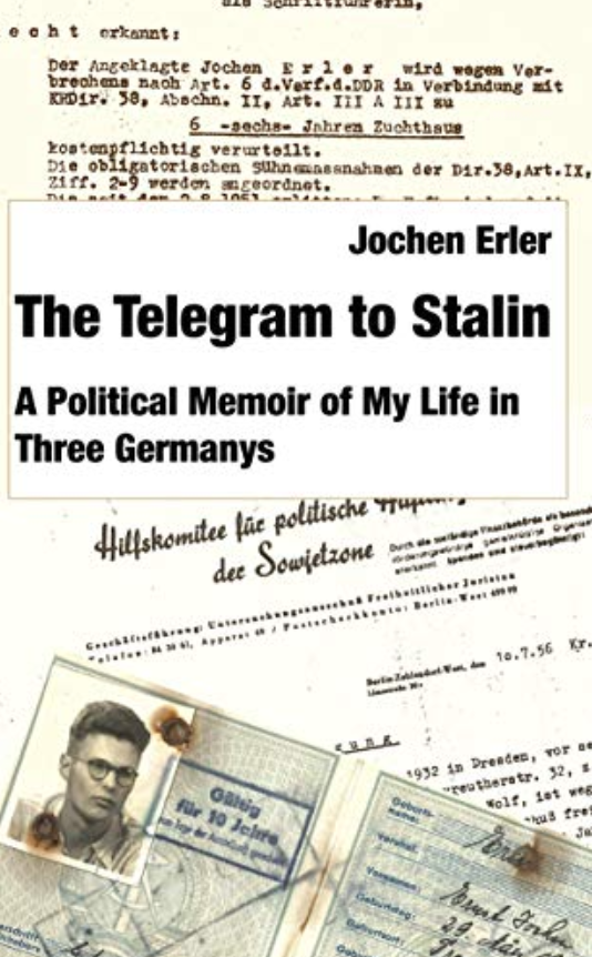 The Telegram to Stalin: a political memoir of my life in three Germanys by Jochen Erler