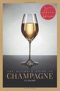 The Ultimate Guide To Champagne, Liz Palmer